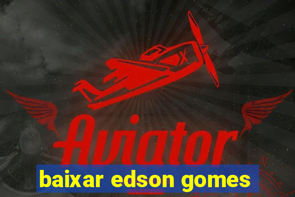 baixar edson gomes